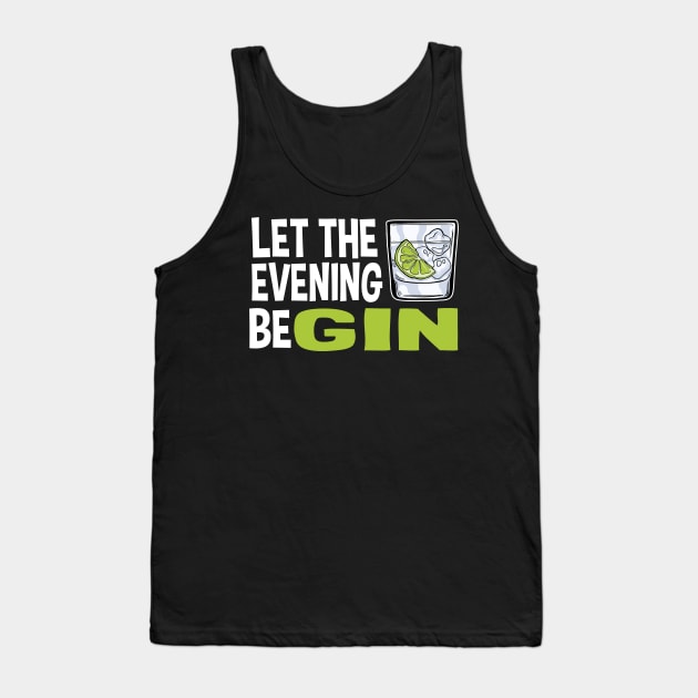 Gin Lover Gift Party Drinking Let The Evening Begin Tank Top by Kuehni